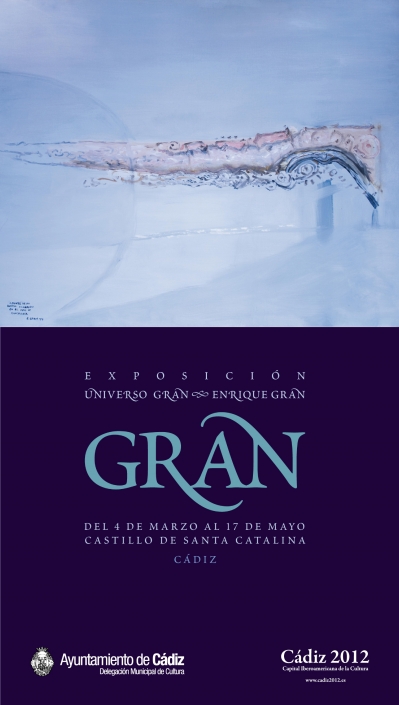 Exposición Enrique Gran. Universo Gran. Año Gran. Cartel de la exposición. Ayuntamiento de Cádiz, Cádiz 2012 y Fundación Enrique Gran. Castillo de Santa Catalina. Cádiz, 2009
